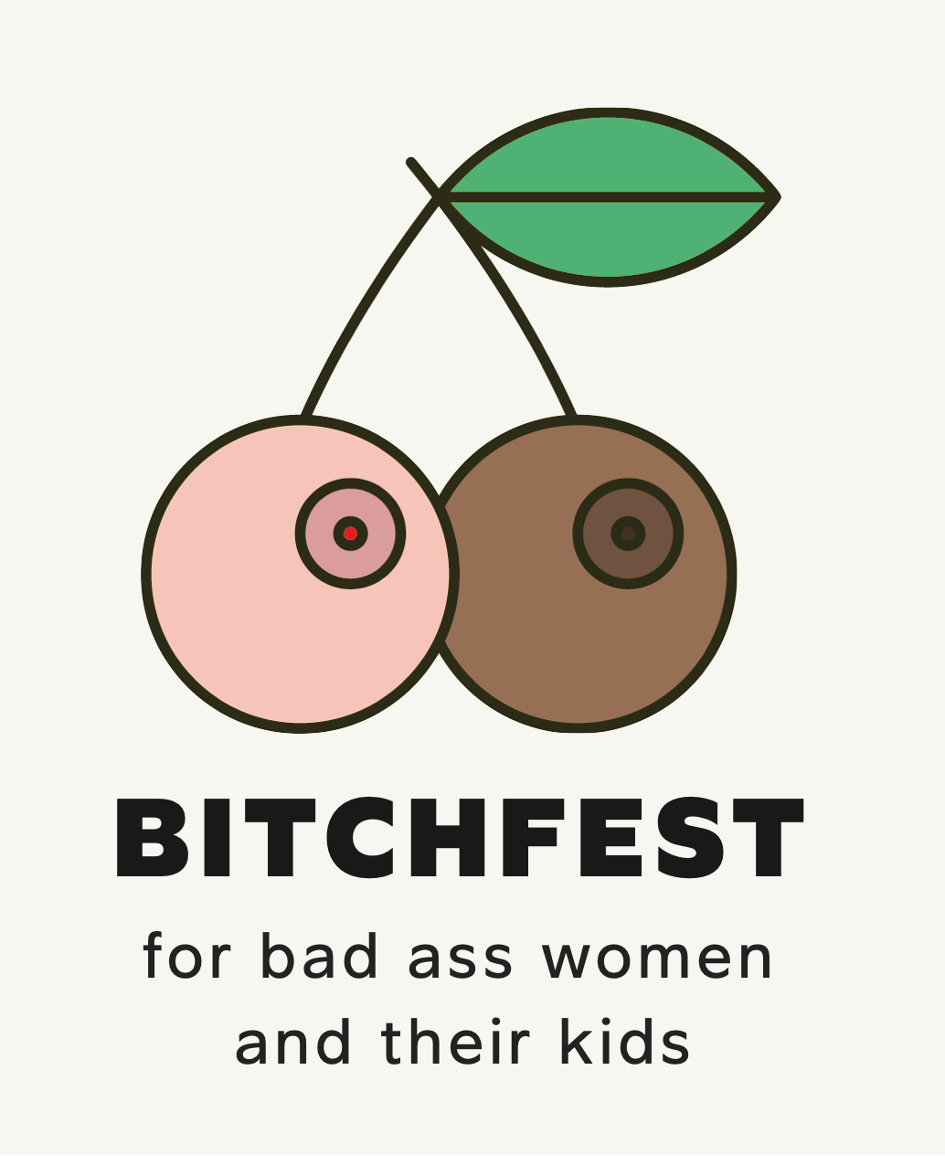 BitchFest - for bad ass women and their kids