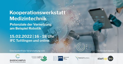 Event-Fyler "Kooperationswerkstatt Medizintechnik". Text: Potenziale der Vernetzung am Beispiel Robotik. 15.02.2022 von 16-18 Uhr. Logos: BadenCampus, Hochschule Furtwangen, IHK Schwarzwald-Baar-Heuberg, Medical Mountains und Start-up BW. 