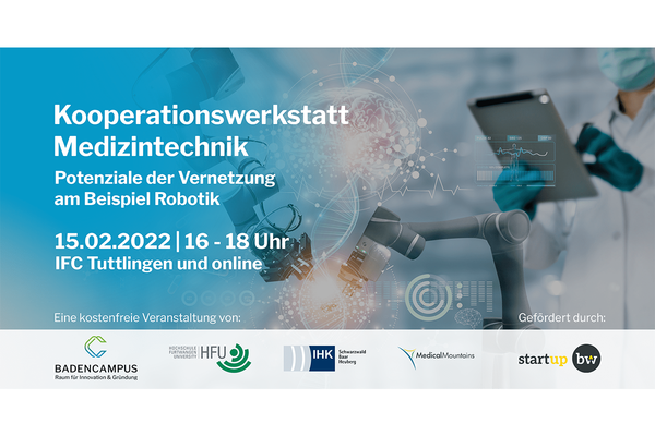 Event-Fyler für die Kooperationswerkstatt Medizintechnik. Text: Potenziale der Vernetzung am Beispiel Robotik. 15.02.2022 von 16-18 Uhr. Logos: BadenCampus, Hochschule Furtwangen, IHK Schwarzwald-Baar-Heuberg, Medical Mountains und Start-up BW. 