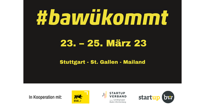 Flyer bawükommt-Tour 2023. Text: #bawükommt 23. - 25. März 23, Stuttgart - St. Gallen - Mailand. Logos: BW_i, Startup Verband Landesgruppe Baden-Württemberg und Start-up BW.