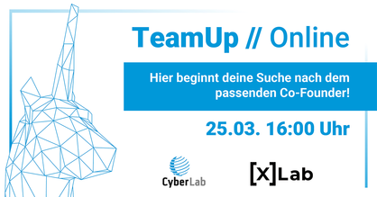 Einladung zur Veranstaltung TeamUp Online des CyberLabs. Logos CyberLab und xLab der Hochschule Karlsruhe. Hier beginnt die Suche nach dem passenden Co-Founder. 25.03.2021 16:00 Uhr.