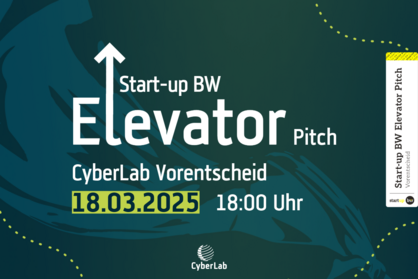 Key Visual Start-up BW Elevator Pitch CyberLab Vorentscheid. Text: Start-up BW Elevator Pitch CyberLab Vorentscheid, 18.03.2025, 18:00 Uhr.