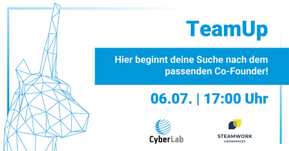 Flyer TeamUp am 06.07. Text: Hier beginnt deine Suche nach dem passenden Co-Founder! Logos: CyberLab, SteamWork/ GoodSpaces GmbH