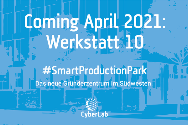 Coming April 2021: Werkstatt 10 #SmartProductionPark - das neue Gründerzentrum im Südwesten.