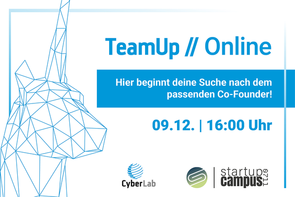 Event-Flyer Online-TeamUp CyberForum und Startup Campus 0711. Text: Hier beginnt deine Suche nach dem passenden Co-Founder. 09.12. - ab 16:00 Uhr. Logos: CyberLab und Startup Campus 0711.