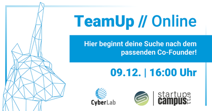 Flyer für das nächste Online-TeamUp vom CyberForum und Startup Campus 0711. Text: Hier beginnt deine Suche nach dem passenden Co-Founder. 09.12. - ab 16:00 Uhr. Logos: CyberLab und Startup Campus 0711.