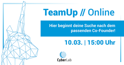 Event-Flyer für das nächste TeamUp-Event am 10.03.2022. Text: TeamUp Online: Hier beginnt deine Suche nach dem passenden Co-Founder. Am 10.03. ab 15:00 Uhr. Logo: CyberLab