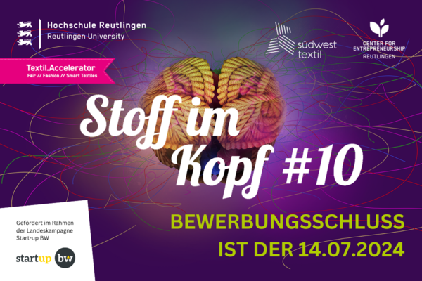 Flyer für die zehnte Bewerbungsphase des Textil.Accelerators Stoff im Kopf. Text: www.stoff-im-kopf.de, Bewerbungsschluss ist der 14.07.2024, gefördert im Rahmen der Landeskampagne Start-up BW. 