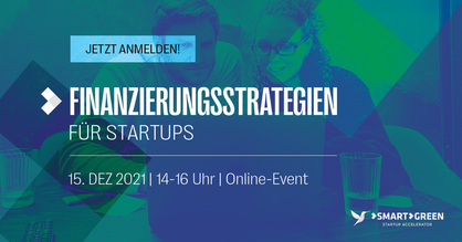 Flyer für die Informationsveranstaltung "Finanzierungsstrategien für Start-ups". Text: Jetzt anmelden! 15. Dez 2021 von 14 - 16 Uhr. Logo: Smart Green Accelerator