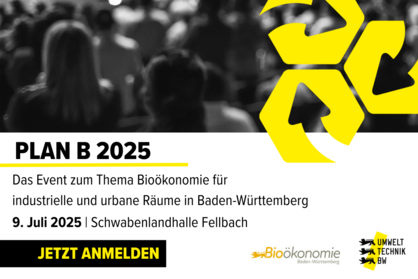 Key Visual zur Veranstaltung Plan B 2025 mit dem Text: Plan B 2025, Das Event zum Thema Bioökonomie für industrielle und urbane Räume in Baden-Württemberg, 9. Juli 2025, Schwabenlandhalle Fellbach. Jetzt anmelden.
