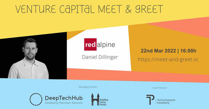 Event-Flyer Venture Capital Meet and Greet mit einem Foto von Daniel Dillinger, Venture Capitalist bei redalpine. Text: 22 March 2022, 16:00 h, https://meet-and-greet.vc. Logos: DeepTechHub, Heidelberg Startup Partners, Technologiepark Heidelberg und redalpine.