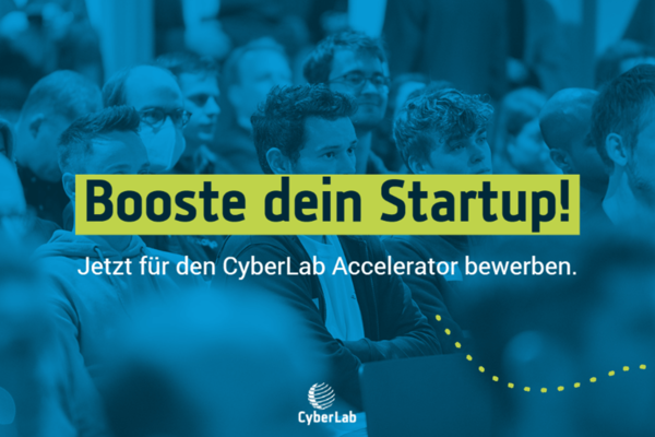 Flyer zur Bewerbungsphase für das Programm CyberLab IT-Accelerator. Text: Booste Dein Startup! Jetzt für den CyberLab Accelerator bewerben. Logo: CyberLab.