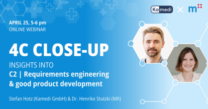 Event-Flyer für die nächste Ausgabe der Web-Seminar-Reihe “4C Close-up”. Text: April 25, 5-6 pm, Insights into C2 Requirements engineering and good product development. Logos: Kamedi und Medical Innovations Incubator GmbH.