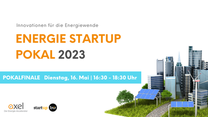 Event-Flyer für den “Energie Startup Pokal 2023”. Text: Innovationen für die Energiewende, Pokalfinale Dienstag, 16. Mai 16:30 - 18:30 Uhr. Logos: AXEL - Der Energie-Accelerator, fokus.energie und Start-up BW.