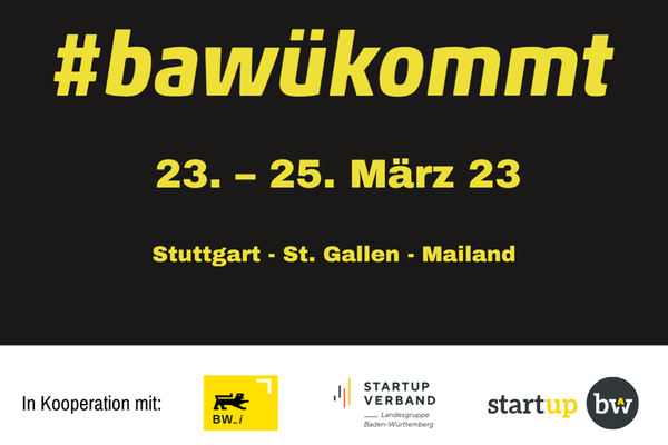  Flyer bawükommt-Tour 2023. Text: #bawükommt 23. - 25. März 23, Stuttgart - St. Gallen - Mailand. Logos: BW_i, Startup Verband Landesgruppe Baden-Württemberg und Start-up BW.