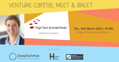 Flyer Venture Capital Meet and Greet mit einem Foto von Katharina Severin, Venture Capitalist bei High-Tech Gründerfonds. Text: Venture Capital Meet and Greet, 16 March 2023, 16h, https://meet-and-greet.vc. Logos: DeepTechHub, Heidelberg Startup Partners, Technologiepark Heidelberg und High-Tech Gründerfonds.