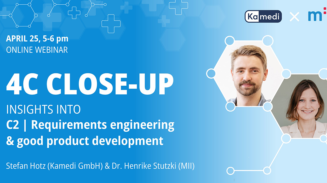 Event-Flyer für die nächste Ausgabe der Web-Seminar-Reihe “4C Close-up”. Text: April 25, 5-6 pm, Insights into C2 Requirements engineering and good product development. Logos: Kamedi und Medical Innovations Incubator GmbH.