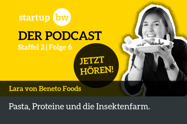 Flyer Folge 6 Start-up BW - DER PODCAST. Bild von Gründerin Lara Schuhwerk. Text: Lara von Beneto Foods. Pasta, Proteine und die Insektenfarm. Jetzt hören!