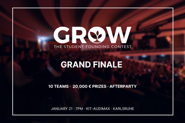 Flyer für News für das Finale des studentischen Gründungswettbewerbs GROW mit Logo. Text: GROW The student founding contest grand finale, 10 teams, 20,000 € prizes, afterparty, January 21, 7 PM, KIT-AUDIMAX, Karlsruhe