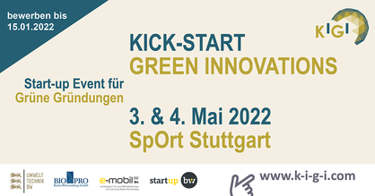 Event-Flyer "KICK-START GREEN INNOVATIONS". Text: Start-up Event für grüne Gründungen,Bewerben bis 15.01.2022, 3. - 4. Mai 2022 im SpOrt Stuttgart. Logos: KIGI, Start-up BW, BioPRO Baden-Württemberg GmbH, Umwelttechnik BW, e-mobil BW. URL: www.k-i-g-i.com 