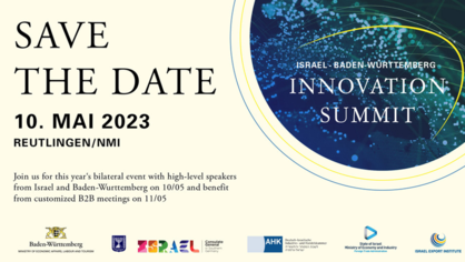 Einladungsflyer für den Israel - Baden-Württemberg Innovation Summit 2023. Text: Save the Date, 10. Mai 2023 Reutlingen/NMI, Join us for this year’s bilateral event with high-level speakers from Israel and Baden-Württemberg on 10/05 and benefit from customized B2B meetings on 11/05. 