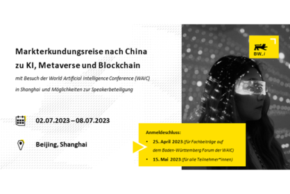 Flyer für die Akquise zur Teilnahme an einer Markterkundungsreise nach China von Baden-Württemberg International. Text: Markterkundungsreise nach China zu KI, Metaverse und Blockchain mit Besuch der World Artificial Intelligence Conference (WAIC) in Shanghai und Möglichkeiten zur Speakerbeteiligung. Anmeldeschluss: 25. April (für Fachbeiträge auf dem Baden-Württemberg Forum der WAIC), 15. Mai für alle Teilnehmenden.