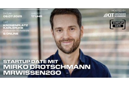Key Visual Startup Date mit dem Text: Startup Date mit Mirko Drotschmann MrWissen2Go, 09.07.2025, 17 Uhr, Kronenplatz Karlsruhe & Online. Hosted by KIT Gründerschmiede.