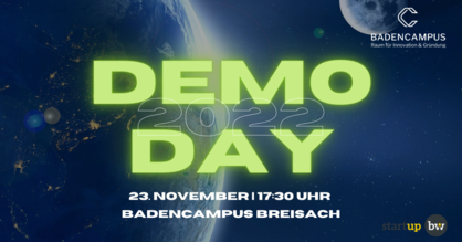 Event-Flyer "DEMO DAY" des BadenCampus Accelerators 2022. Text: Demo Day 23. November, 17:30 Uhr, BadenCampus Breisach.Logos: BadenCampus, Start-up BW