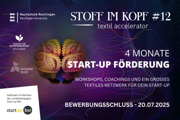 Flyer für die zwölfte Bewerbungsphase des Programms “Stoff im Kopf – Textil Accelerator”. Text: Stoff im Kopf #12 - der textil accelerator. 4 Monate Start-up Förderung. Workshops, Coachings und ein großes textiles Netzwerk für dein Start-up. Bewerbungsschluss: 20.07.2025.