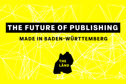 Key Visual für die Bewerbungsphase für den THE LÄND-Stand auf der Frankfurter Buchmesse. Text: The future of publishing made in Baden-Württemberg, THE LÄND.