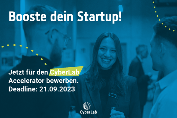 Bewerbungsaufruf CyberLab Accelerator. Text: Booste dein Startup! Jetzt für den CyberLab Accelerator bewerben. Deadline: 21.09.2023.