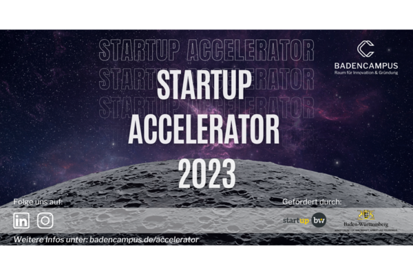 Flyer Bewerbungsphase BadenCampus Accelerator 2023. Text: Startup Accelerator 2023, weitere Infos unter: badencampus.de/accelerator, Gefördert durch Start-up BW und Wirtschaftsministerium Baden-Württemberg.