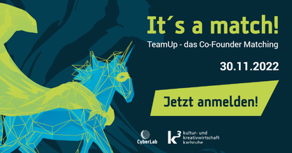 Flyer für das nächste CyberLab "TeamUp" am 30.11. Text: It's a match! TeamUp - das CoFounder Matching am 30.11.2022. Logos: CyberLab, K3 Kultur- und Kreativwirtschaftsbüro Karlsruhe.