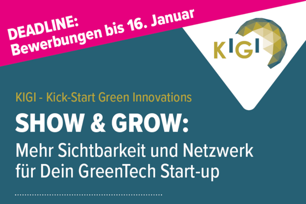 Bewerbungsaufruf für KIGI 2026 mit dem Text: KIGI - Kick-Start Green Innovations: Show and Grow: Mehr Sichtbarkeit und Netzwerk für Dein GreenTech Start-up. Deadline: Bewerbungen bis 16. Januar.