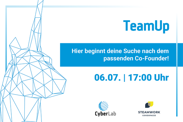Event-Flyer TeamUp. Text: Hier beginnt deine Suche nach dem passenden Co-Founder. 06.07./17:00 Uhr. Logos: CyberLab, SteamWork/ Goodspaces GmbH